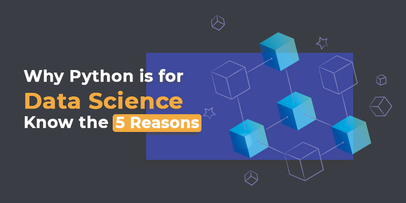 Why Python is for Data Science Know the 5 Reasons